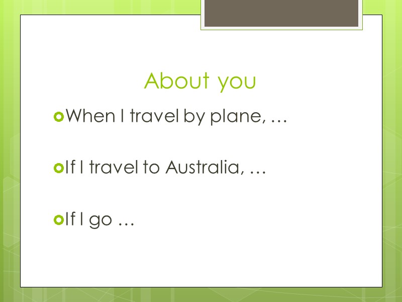 About you When I travel by plane, …  If I travel to Australia,